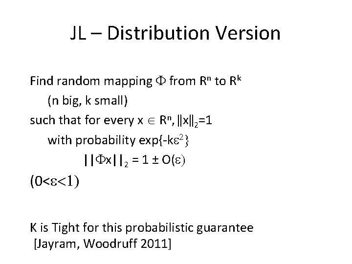 JL – Distribution Version Find random mapping from Rn to Rk (n big, k