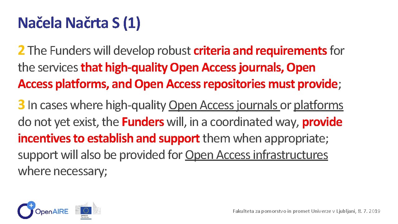 Načela Načrta S (1) 2 The Funders will develop robust criteria and requirements for