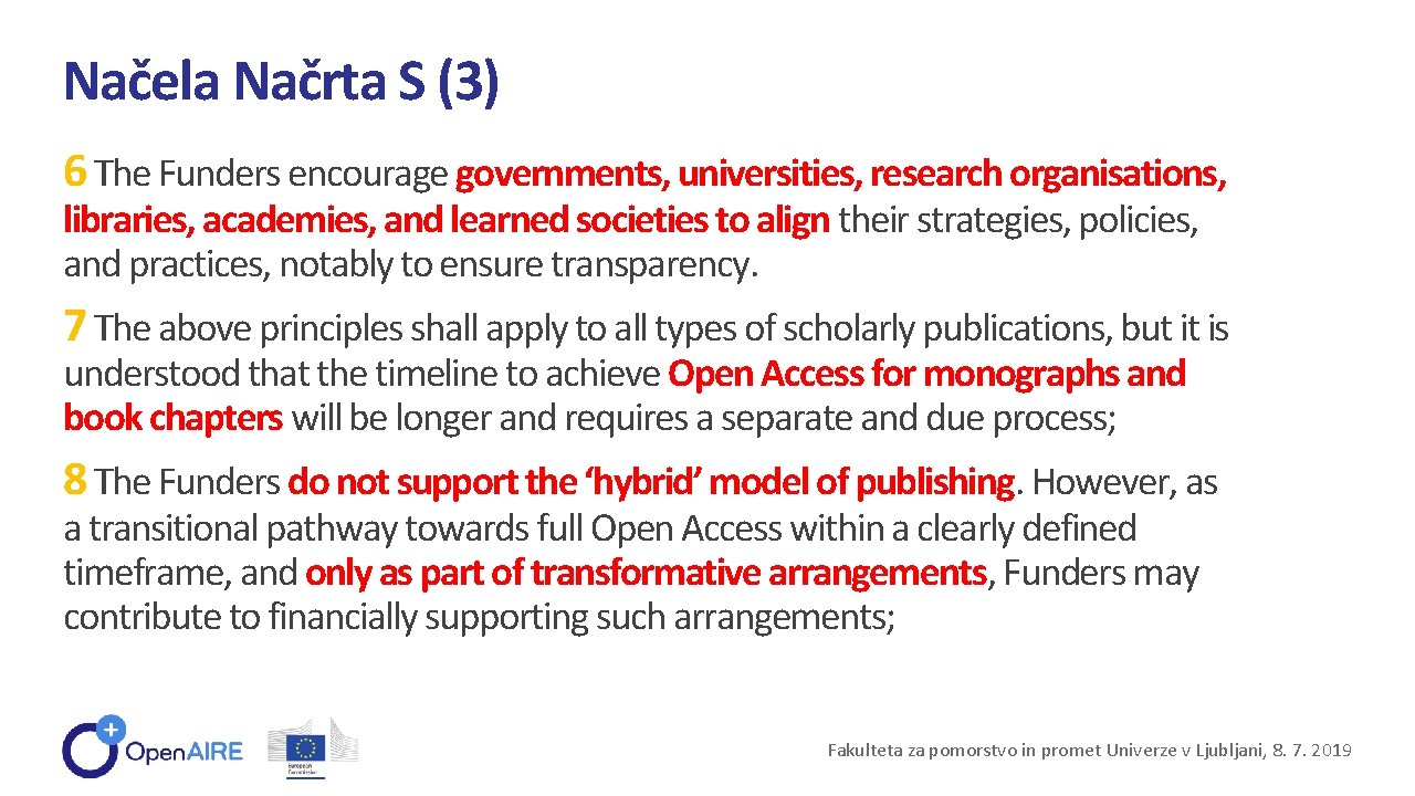 Načela Načrta S (3) 6 The Funders encourage governments, universities, research organisations, libraries, academies,