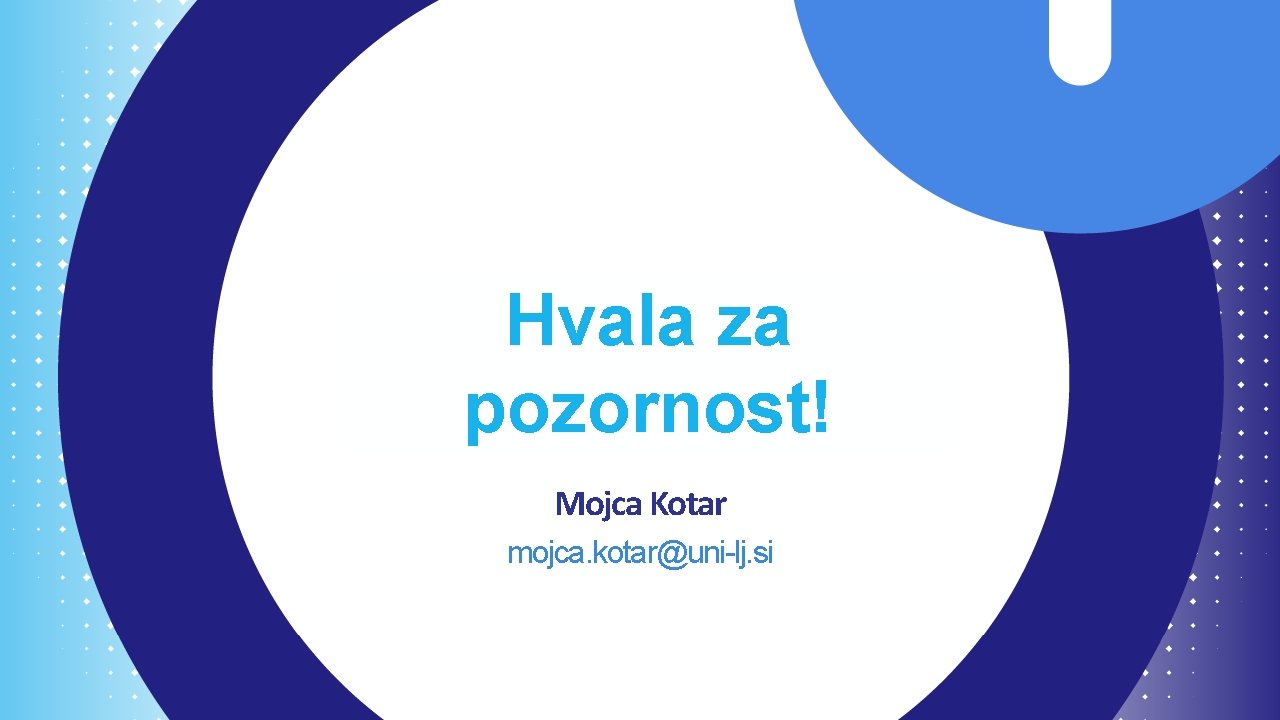 Thank you! Hvala za pozornost! Mojca Kotar mojca. kotar@uni-lj. si 