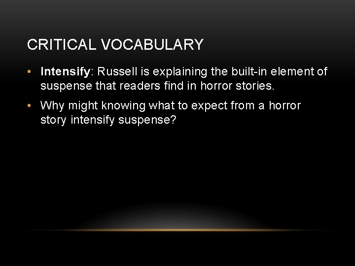 CRITICAL VOCABULARY • Intensify: Russell is explaining the built-in element of suspense that readers