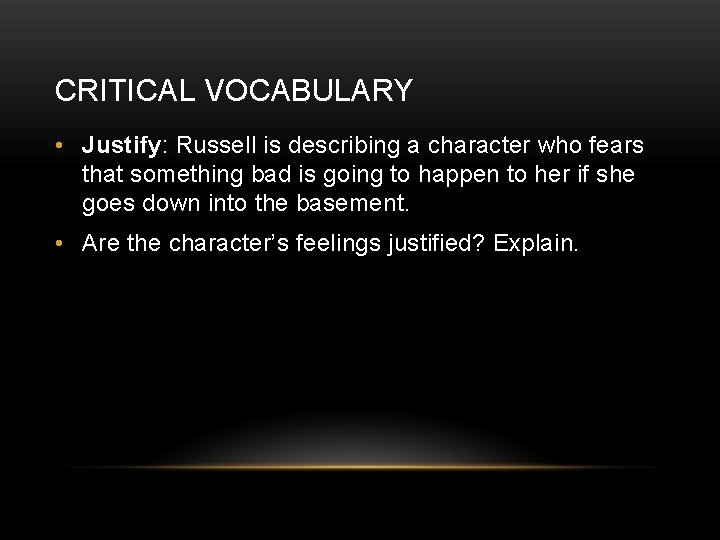 CRITICAL VOCABULARY • Justify: Russell is describing a character who fears that something bad