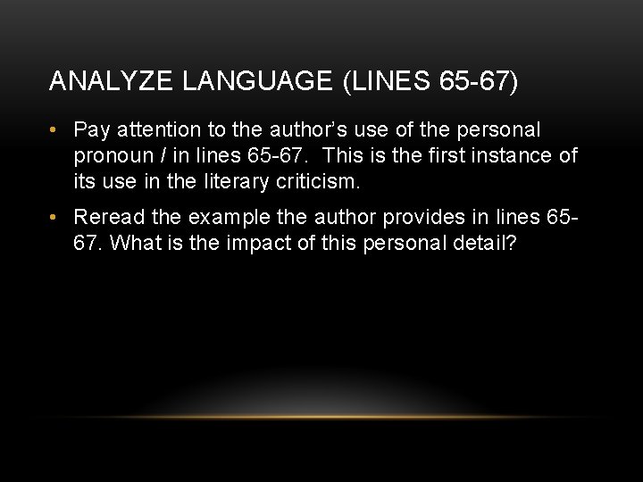 ANALYZE LANGUAGE (LINES 65 -67) • Pay attention to the author’s use of the