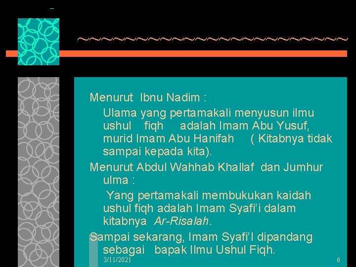 ~~~~~~~~~~~~ Menurut Ibnu Nadim : Ulama yang pertamakali menyusun ilmu ushul fiqh adalah Imam