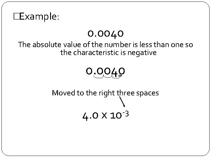 �Example: 0. 0040 The absolute value of the number is less than one so