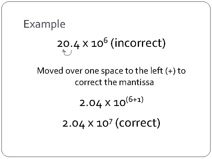 Example 20. 4 x 106 (incorrect) Moved over one space to the left (+)