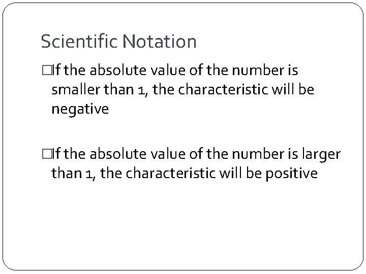 Scientific Notation �If the absolute value of the number is smaller than 1, the