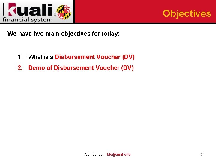 Objectives We have two main objectives for today: 1. What is a Disbursement Voucher