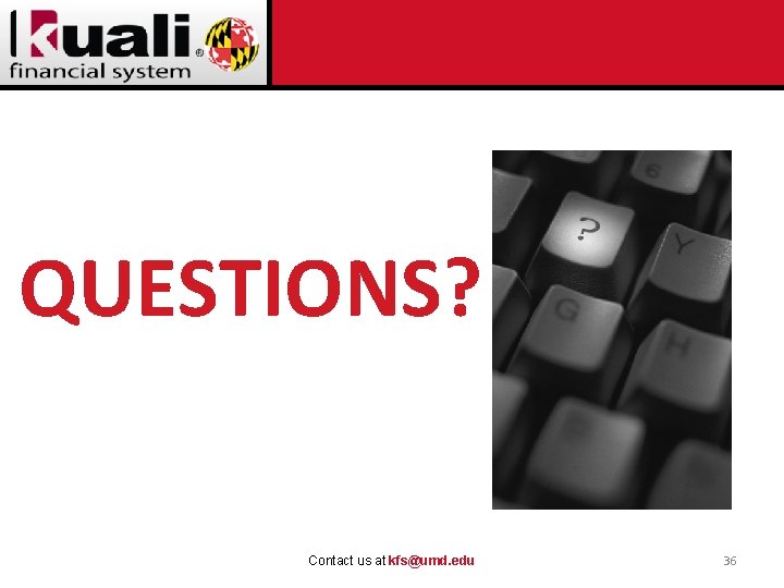 QUESTIONS? Contact us at kfs@umd. edu 36 