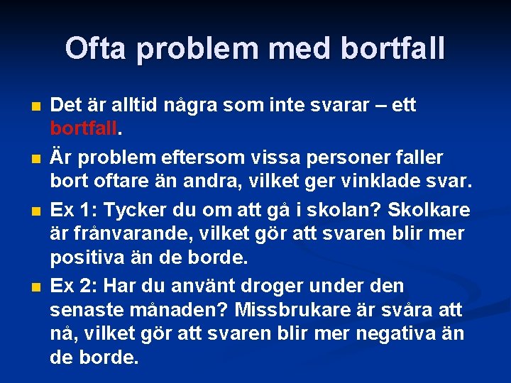 Ofta problem med bortfall n n Det är alltid några som inte svarar –