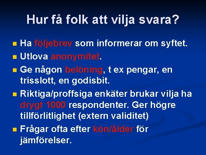 Hur få folk att vilja svara? n n n Ha följebrev som informerar om