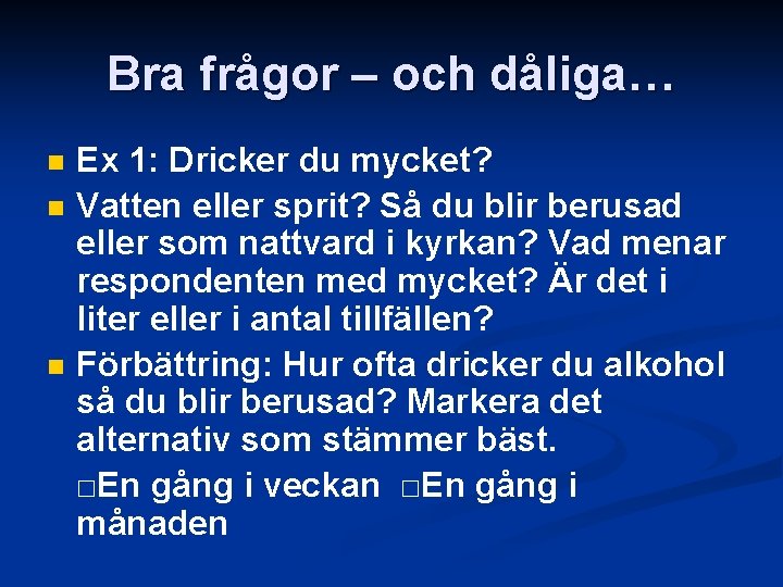 Bra frågor – och dåliga… Ex 1: Dricker du mycket? n Vatten eller sprit?