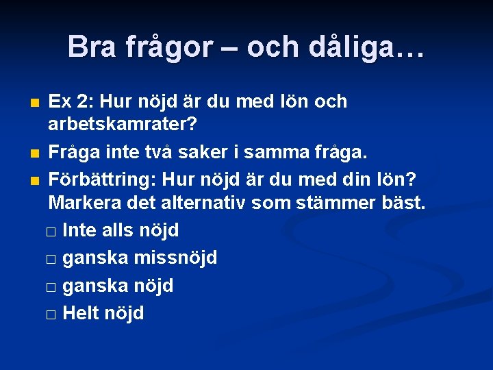 Bra frågor – och dåliga… Ex 2: Hur nöjd är du med lön och