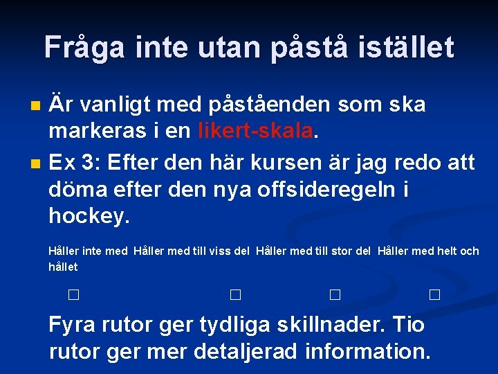 Fråga inte utan påstå istället n n Är vanligt med påståenden som ska markeras