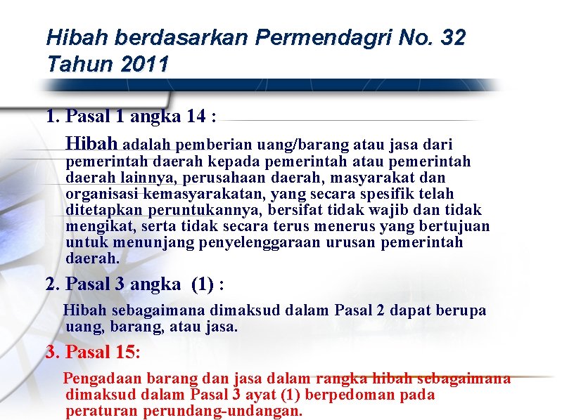 Hibah berdasarkan Permendagri No. 32 Tahun 2011 1. Pasal 1 angka 14 : Hibah