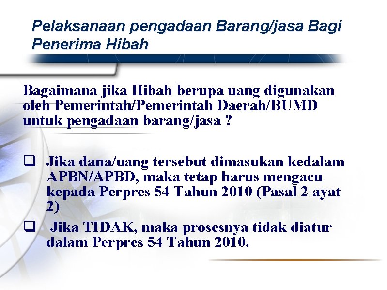 Pelaksanaan pengadaan Barang/jasa Bagi Penerima Hibah Bagaimana jika Hibah berupa uang digunakan oleh Pemerintah/Pemerintah