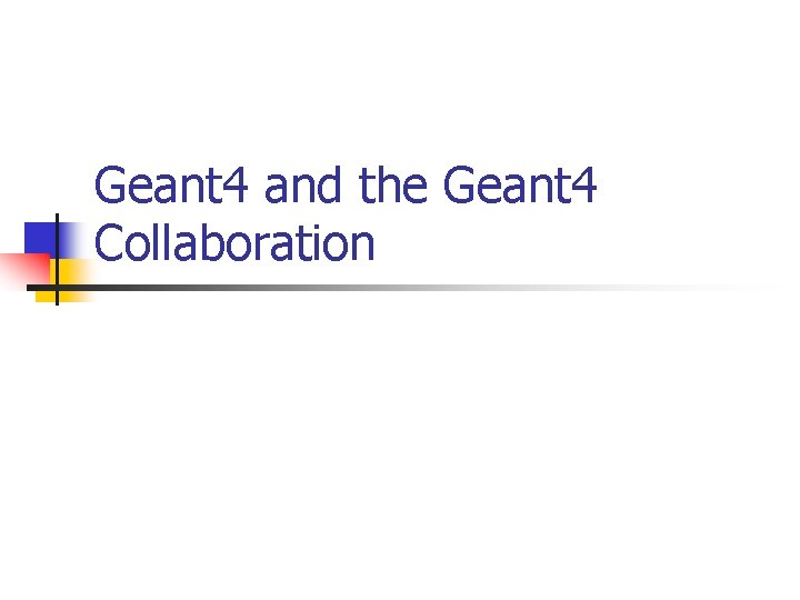 Geant 4 and the Geant 4 Collaboration 