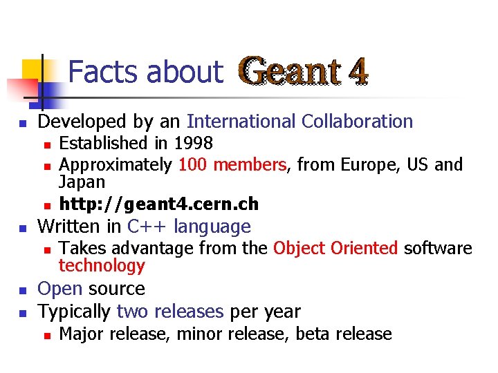 Facts about n Developed by an International Collaboration n n Written in C++ language