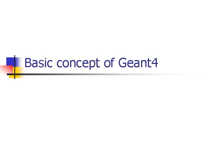 Basic concept of Geant 4 