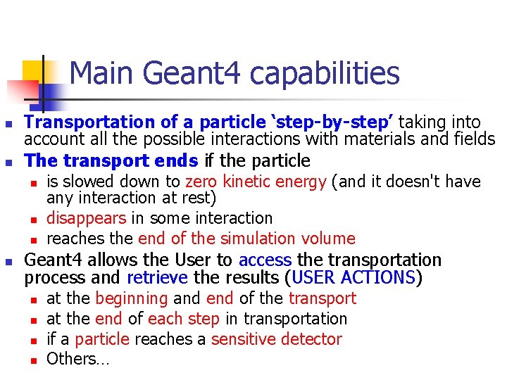 Main Geant 4 capabilities n n n Transportation of a particle ‘step-by-step’ taking into
