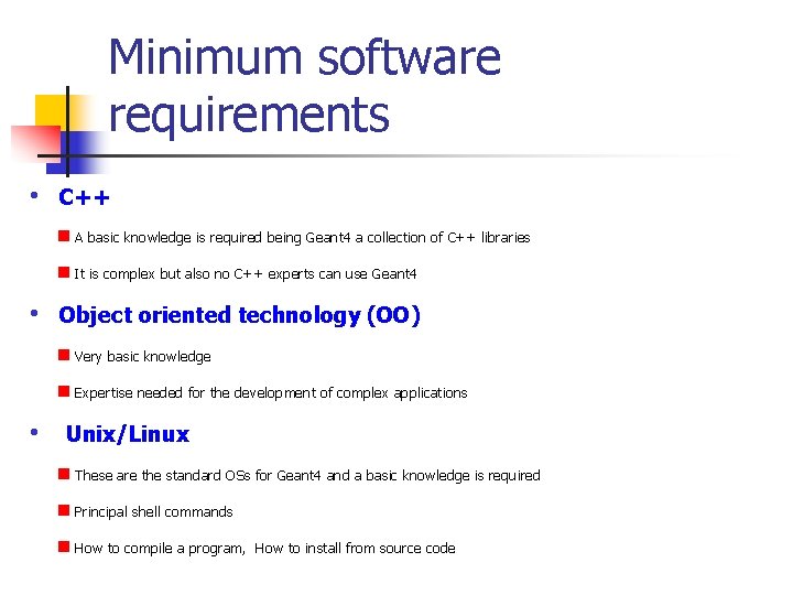 Minimum software requirements • C++ n A basic knowledge is required being Geant 4