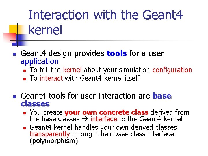 Interaction with the Geant 4 kernel n Geant 4 design provides tools for a