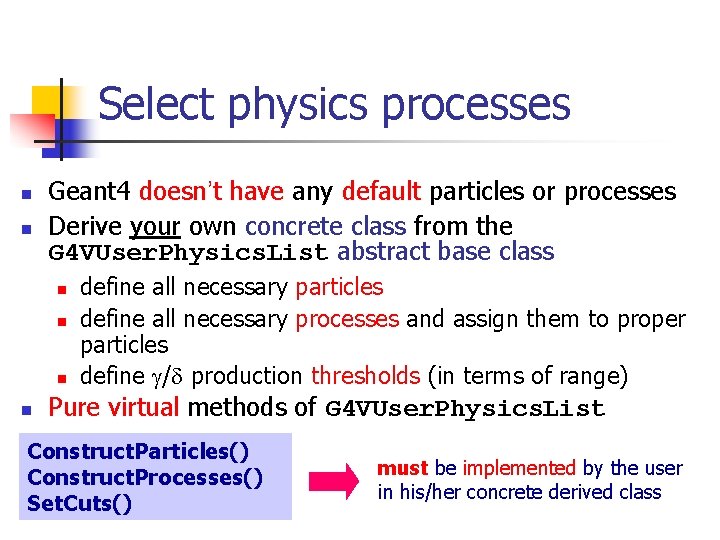 Select physics processes n n Geant 4 doesn’t have any default particles or processes