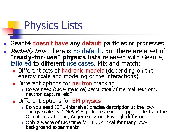 Physics Lists n n Geant 4 doesn’t have any default particles or processes Partially