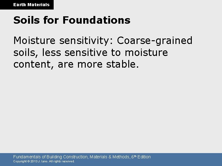 Earth Materials Soils for Foundations Moisture sensitivity: Coarse-grained soils, less sensitive to moisture content,