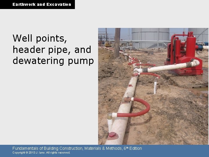 Earthwork and Excavation Well points, header pipe, and dewatering pump Fundamentals of Building Construction,