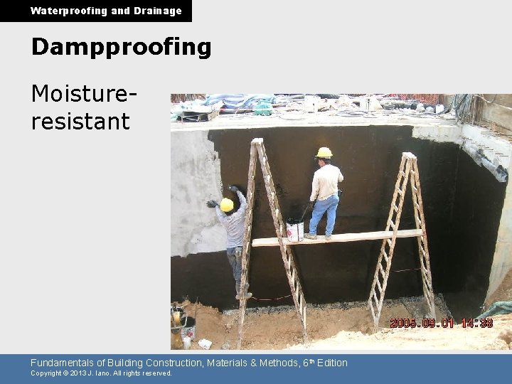 Waterproofing and Drainage Dampproofing Moistureresistant Fundamentals of Building Construction, Materials & Methods, 6 th