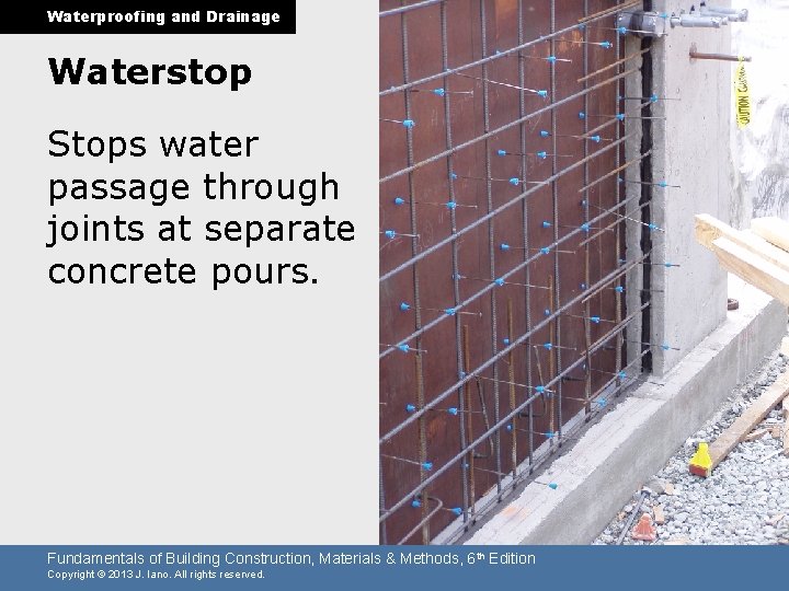 Waterproofing and Drainage Waterstop Stops water passage through joints at separate concrete pours. Fundamentals