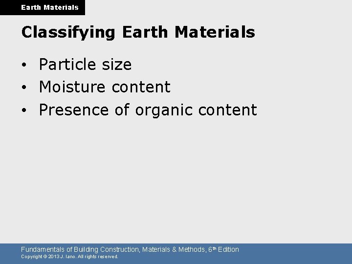 Earth Materials Classifying Earth Materials • Particle size • Moisture content • Presence of