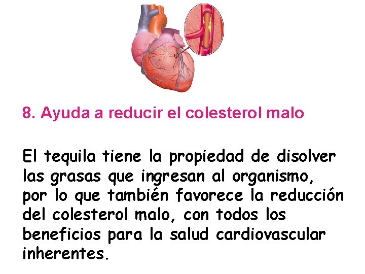 8. Ayuda a reducir el colesterol malo El tequila tiene la propiedad de disolver