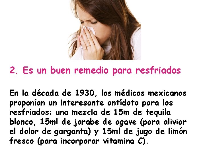 2. Es un buen remedio para resfriados En la década de 1930, los médicos