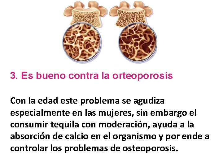 Andanada del “Iowa” 3. Es bueno contra la orteoporosis Con la edad este problema