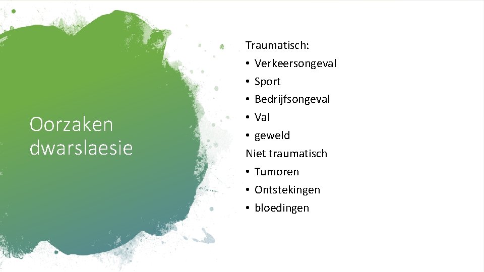 Oorzaken dwarslaesie Traumatisch: • Verkeersongeval • Sport • Bedrijfsongeval • Val • geweld Niet