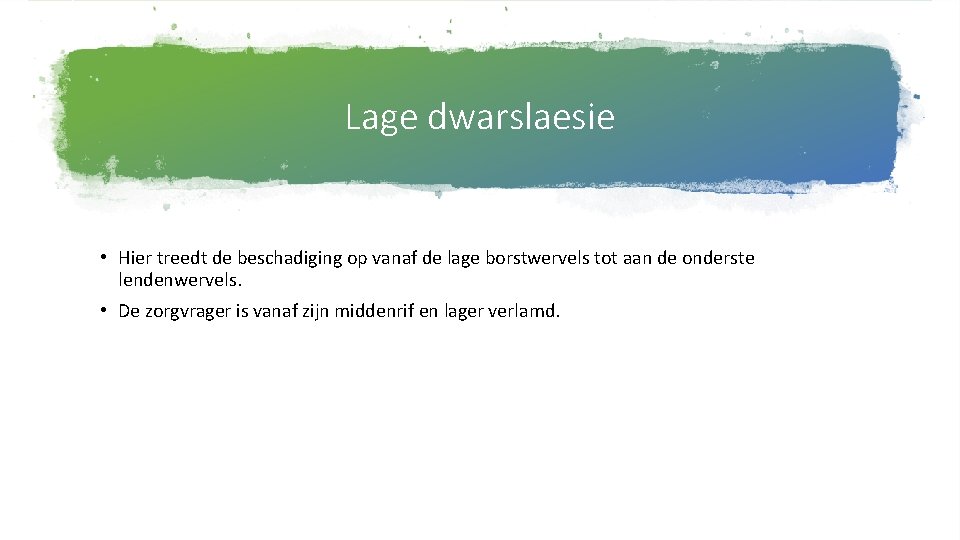 Lage dwarslaesie • Hier treedt de beschadiging op vanaf de lage borstwervels tot aan