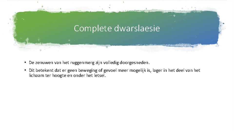 Complete dwarslaesie • De zenuwen van het ruggenmerg zijn volledig doorgesneden. • Dit betekent