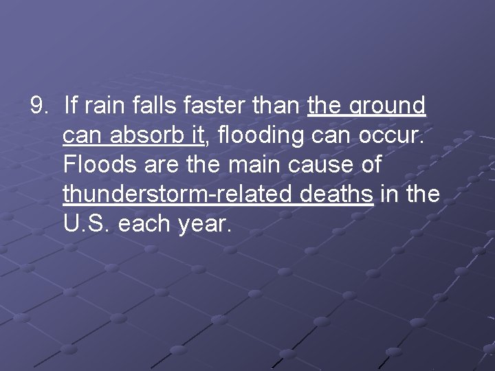 9. If rain falls faster than the ground can absorb it, flooding can occur.