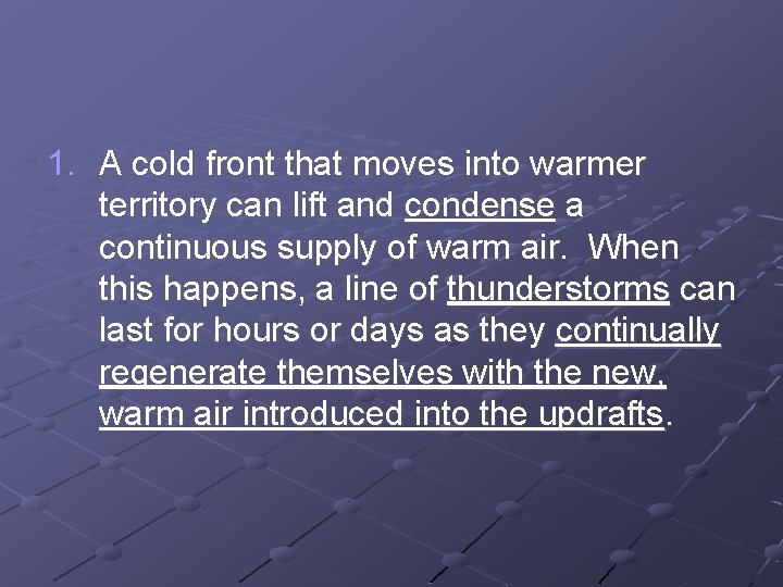 1. A cold front that moves into warmer territory can lift and condense a