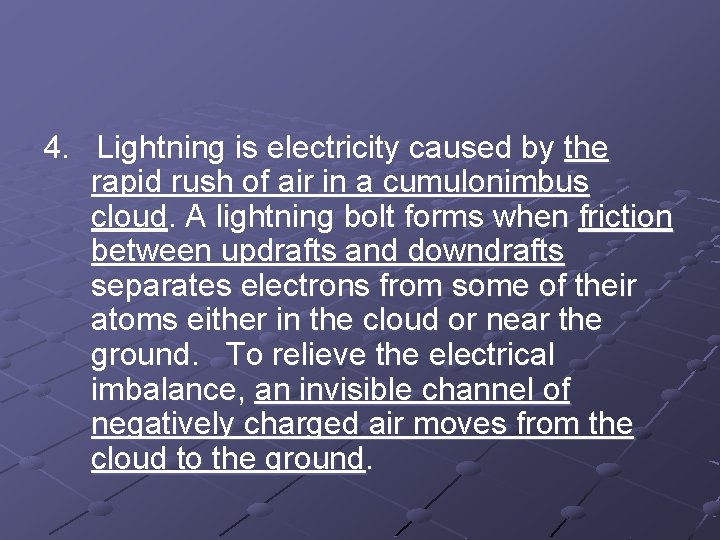 4. Lightning is electricity caused by the rapid rush of air in a cumulonimbus