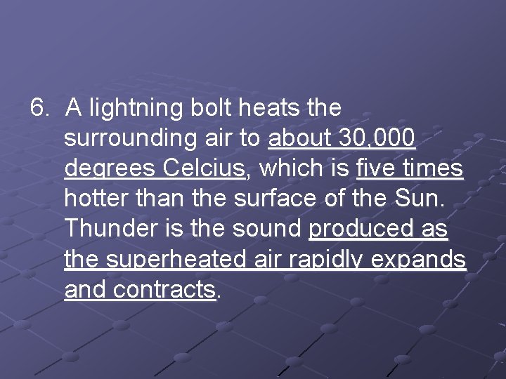 6. A lightning bolt heats the surrounding air to about 30, 000 degrees Celcius,