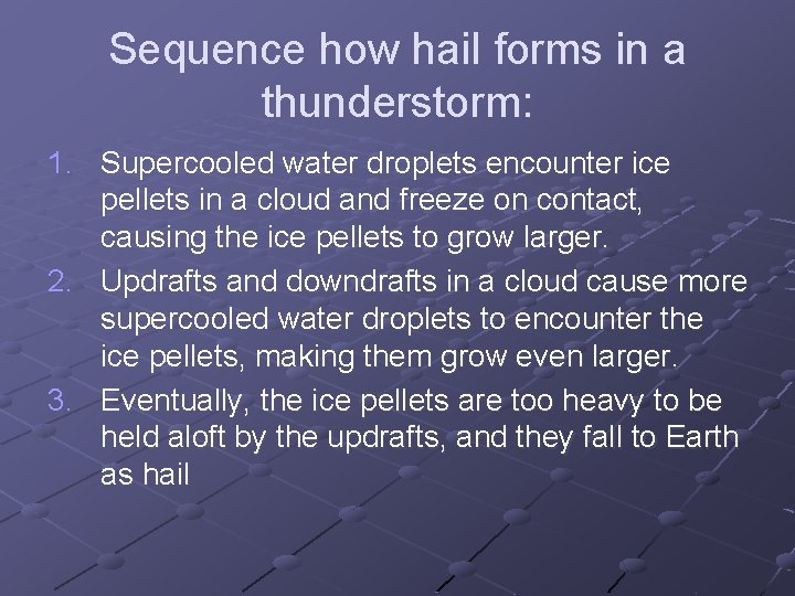 Sequence how hail forms in a thunderstorm: 1. Supercooled water droplets encounter ice pellets