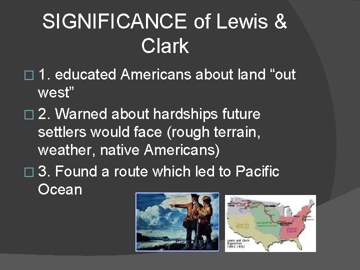 SIGNIFICANCE of Lewis & Clark � 1. educated Americans about land “out west” �