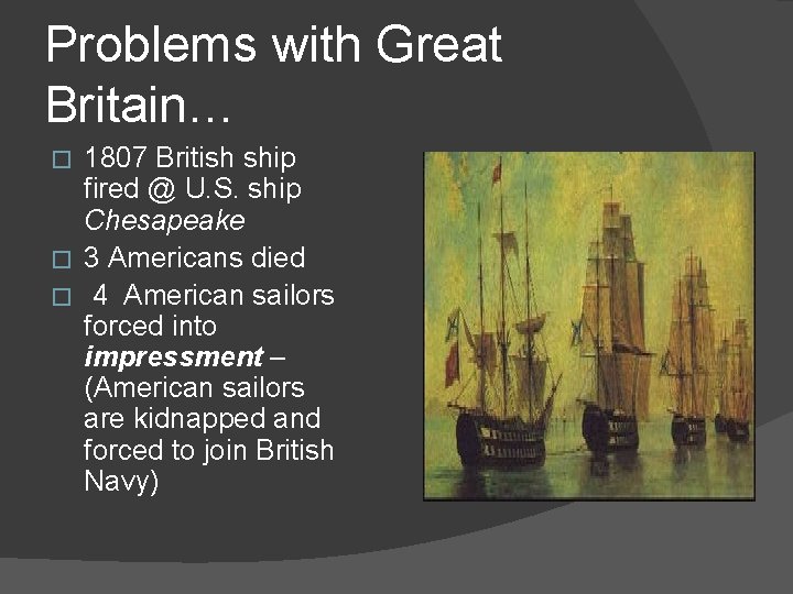 Problems with Great Britain… 1807 British ship fired @ U. S. ship Chesapeake �