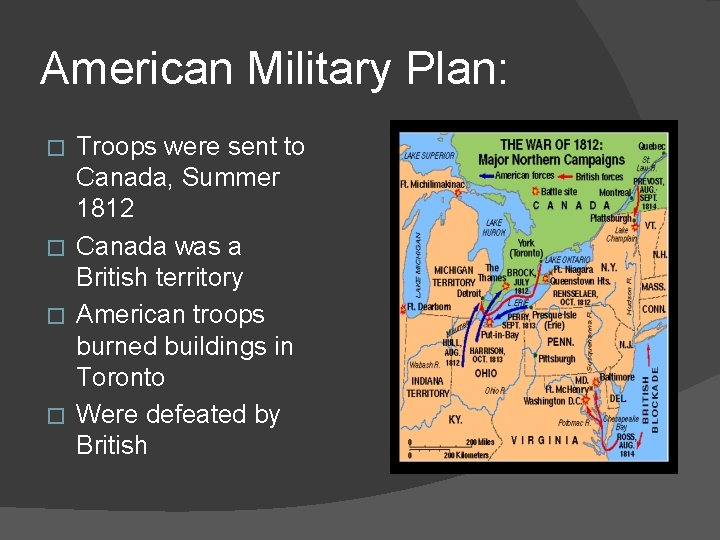 American Military Plan: Troops were sent to Canada, Summer 1812 � Canada was a