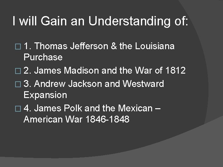 I will Gain an Understanding of: � 1. Thomas Jefferson & the Louisiana Purchase