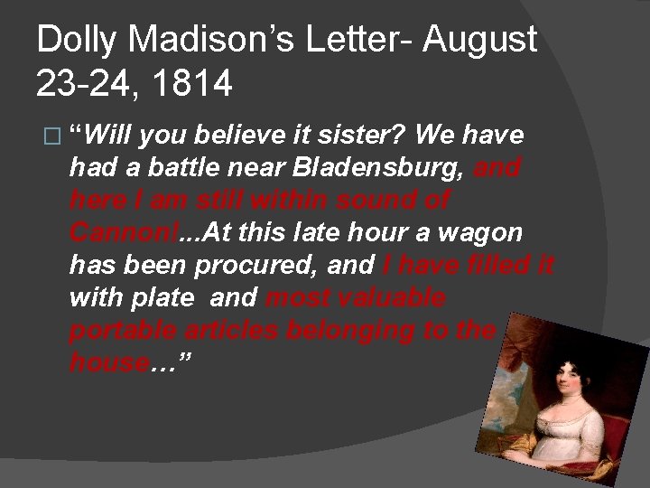 Dolly Madison’s Letter- August 23 -24, 1814 � “Will you believe it sister? We