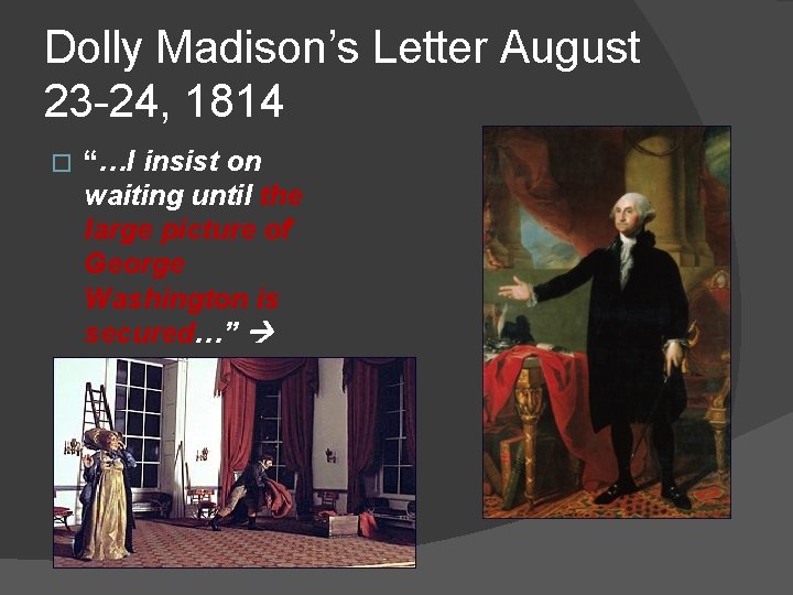 Dolly Madison’s Letter August 23 -24, 1814 � “…I insist on waiting until the